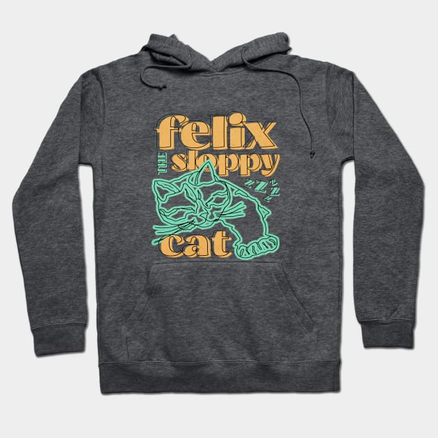 Felix The Sloppy Cat || Sloppy Cat || Funny Cat Hoodie by Moipa